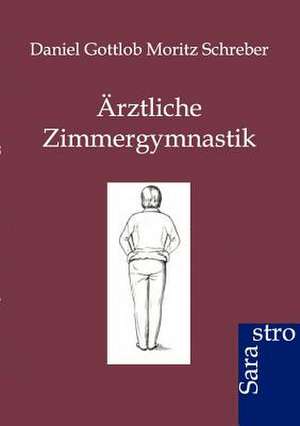 Ärztliche Zimmergymnastik de Daniel Gottlob Moritz Schreber