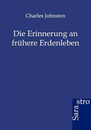 Die Erinnerung an frühere Erdenleben de Charles Johnston