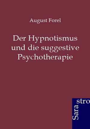 Der Hypnotismus und die suggestive Psychotherapie de August Forel