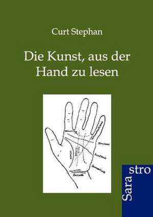 Die Kunst, aus der Hand zu lesen de Curt Stephan