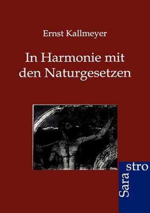 In Harmonie mit den Naturgesetzen de Ernst Kallmeyer