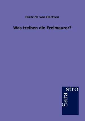 Was treiben die Freimaurer? de Dietrich von Oertzen