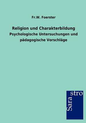 Religion und Charakterbildung de Fr. W. Foerster