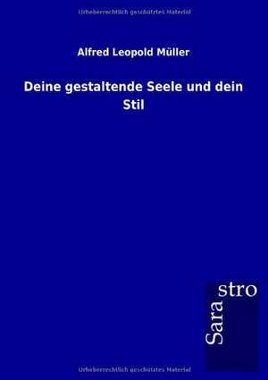 Deine gestaltende Seele und dein Stil de Alfred Leopold Müller