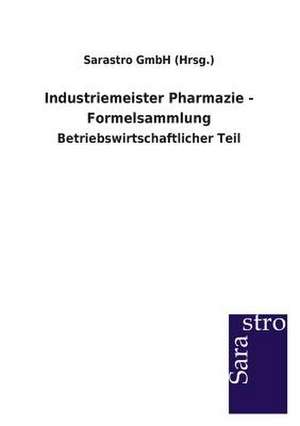 Industriemeister Pharmazie - Formelsammlung de Sarastro GmbH (Hrsg.