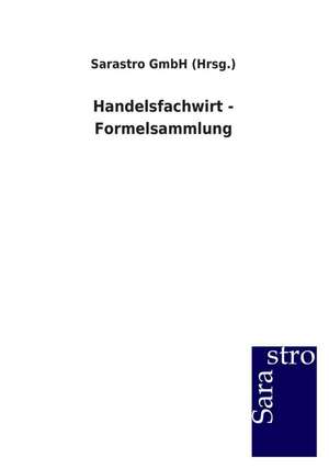 Handelsfachwirt - Formelsammlung de Sarastro GmbH (Hrsg.