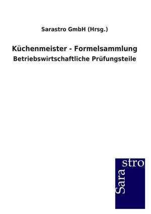 Küchenmeister - Formelsammlung de Sarastro GmbH (Hrsg.