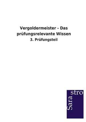 Vergoldermeister - Das prüfungsrelevante Wissen de Sarastro Verlag