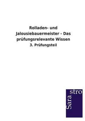 Rolladen- und Jalousiebauermeister - Das prüfungsrelevante Wissen de Sarastro Verlag