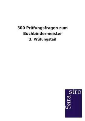 300 Prüfungsfragen zum Buchbindermeister de Sarastro Verlag