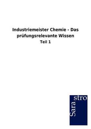 Industriemeister Chemie - Das prüfungsrelevante Wissen de Sarastro Gmbh