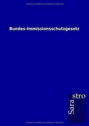 Bundes-Immissionsschutzgesetz de Sarastro Gmbh