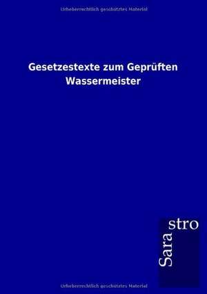 Gesetzestexte zum Geprüften Wassermeister de Sarastro Gmbh