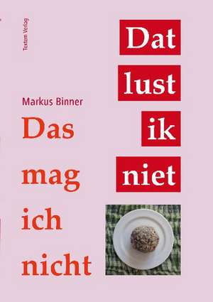 Das mag ich nicht - Dat lust ik niet de Markus Binner