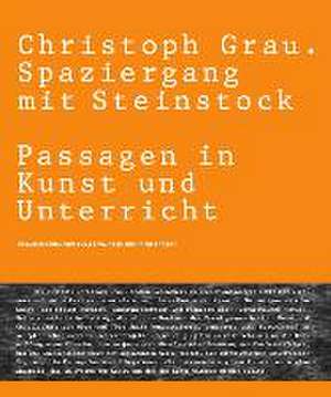 Christoph Grau. Spaziergang mit Steinstock. Passagen in Kunst und Unterricht de Nicola Torke