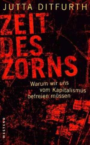 Zeit des Zorns de Jutta Ditfurth