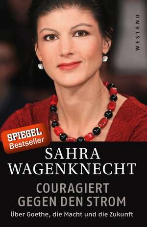 Couragiert gegen den Strom de Sahra Wagenknecht