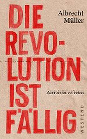 Die Revolution ist fällig de Albrecht Müller