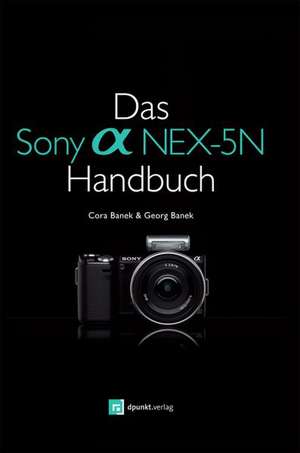 Das Sony Alpha NEX-5N Handbuch de Cora Banek