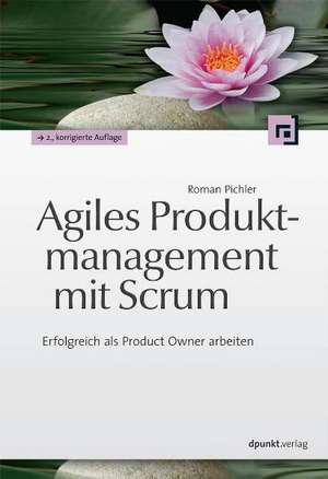 Agiles Produktmanagement mit Scrum de Roman Pichler