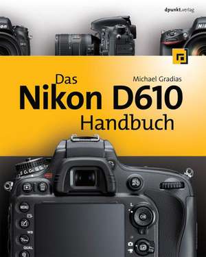 Das Nikon D610 Handbuch de Michael Gradias