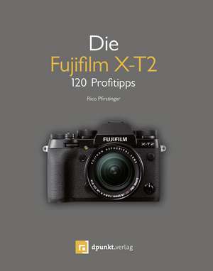 Die Fujifilm X-T2 de Rico Pfirstinger