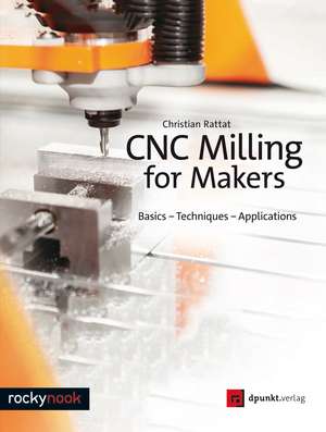 CNC Milling for Makers de Christian Rattat