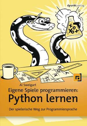 Eigene Spiele programmieren - Python lernen de Al Sweigart