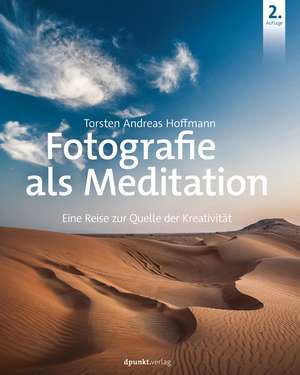 Fotografie als Meditation de Torsten Andreas Hoffmann