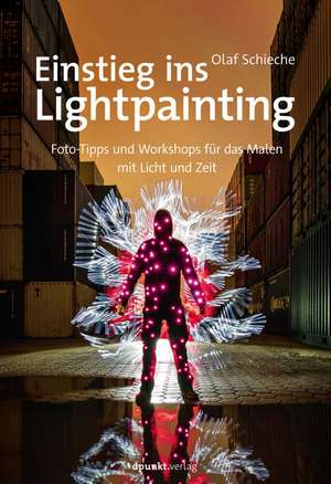 Einstieg ins Lightpainting de Olaf Schieche