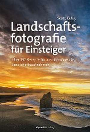 Landschaftsfotografie für Einsteiger de Scott Kelby