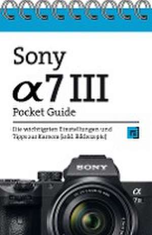 Sony Alpha 7 III Pocket Guide de Christian Alkemper