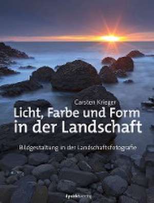 Licht, Farbe und Form in der Landschaft de Carsten Krieger