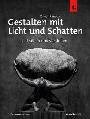 Gestalten mit Licht und Schatten de Oliver Rausch