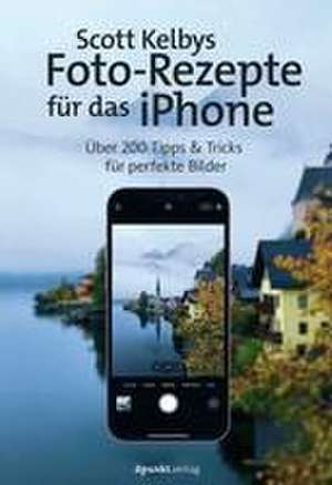 Scott Kelbys Foto-Rezepte für das iPhone de Scott Kelby