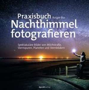 Praxisbuch Nachthimmel fotografieren de Rutger Bus