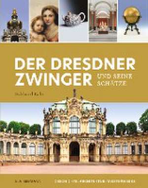 Der Dresdner Zwinger und seine Schätze de Eckhard Bahr