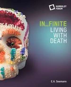 in_finite. Living with Death de Stiftung Humboldt Forum im Berliner Schloss