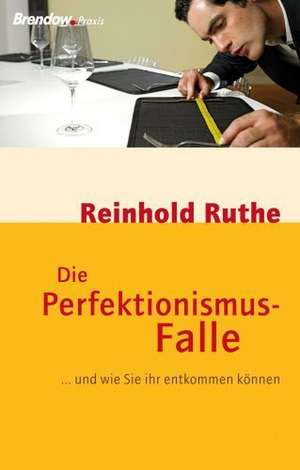 Die Perfektionismus-Falle de Reinhold Ruthe