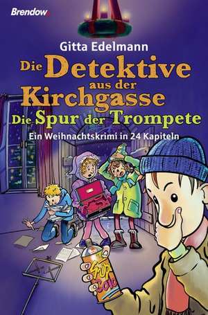 Die Detektive aus der Kirchgasse: Die Spur der Trompete de Gitta Edelmann