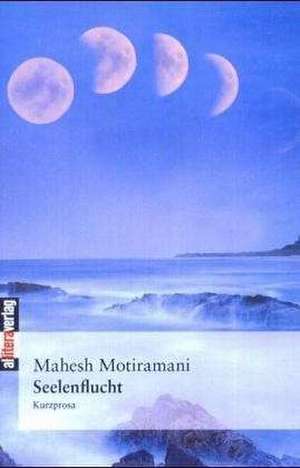 Seelenflucht de Mahesh Motiramani