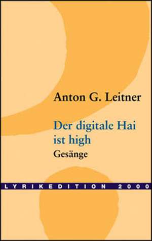 Der Digitale Hai Ist High: On Love, Sex, Reason, and Happiness de Anton G. Leitner