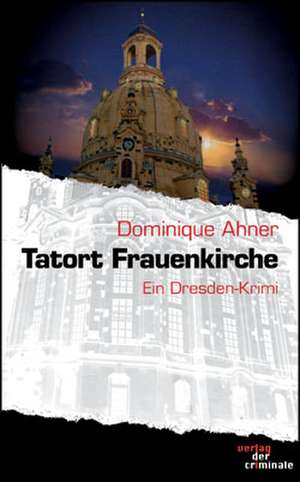 Tatort Frauenkirche de Dominique Ahner