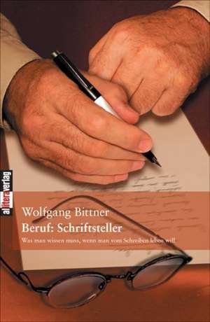 Beruf: Schriftsteller de Wolfgang Bittner