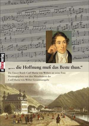 ...Die Hoffnung Mu Das Beste Thun.: Schriftsteller de Mitarbeiter der Carl- Maria- von Weber- Gesamtausgabe