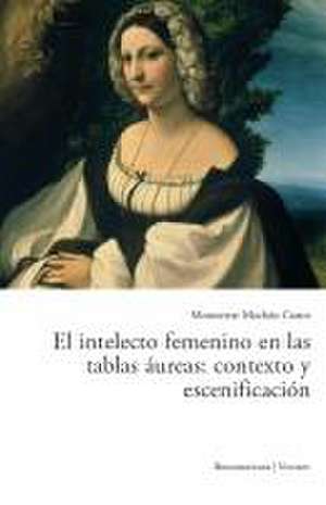 El intelecto femenino en las tablas áureas: contexto y escenificación. de Montserrat Mochón Castro