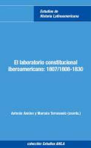 El laboratorio constitucional iberoamericano: 1807/1808-1830 de Antonio Annino