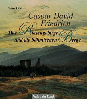 Caspar David Friedrich - Das Riesengebirge und die böhmischen Berge de Frank Richter