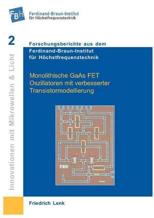 Monolithische GaAs FET- und HBT-Oszillatoren mit verbesserter Transistormodellierung de Friedrich Lenk