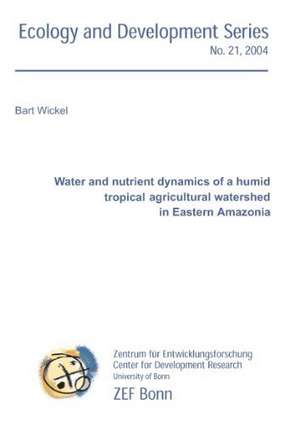 Water and nutrient dynamics of a humid tropical agricultural watershed in Eastern Amazonia de Bart Wickel